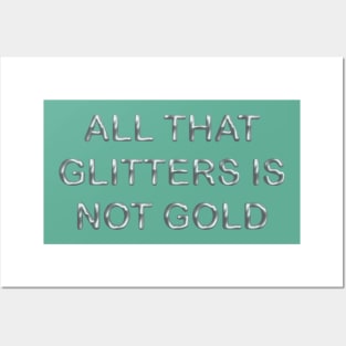 All that glitters is not gold Posters and Art